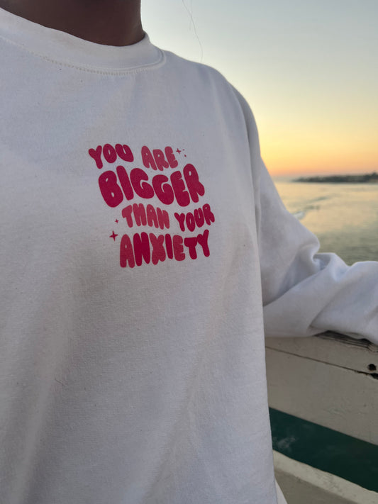 You are bigger than your anxiety Crew neck